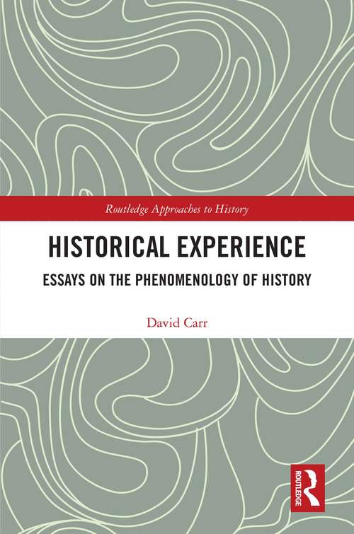Historical Experience: Essays on the Phenomenology of History (Routledge Approaches to History)