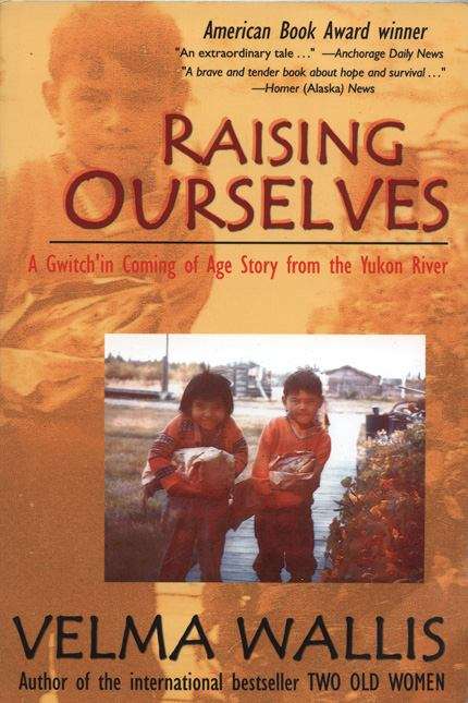 Book cover of Raising Ourselves: A Gwich'in Coming Of Age Story From The Yukon River