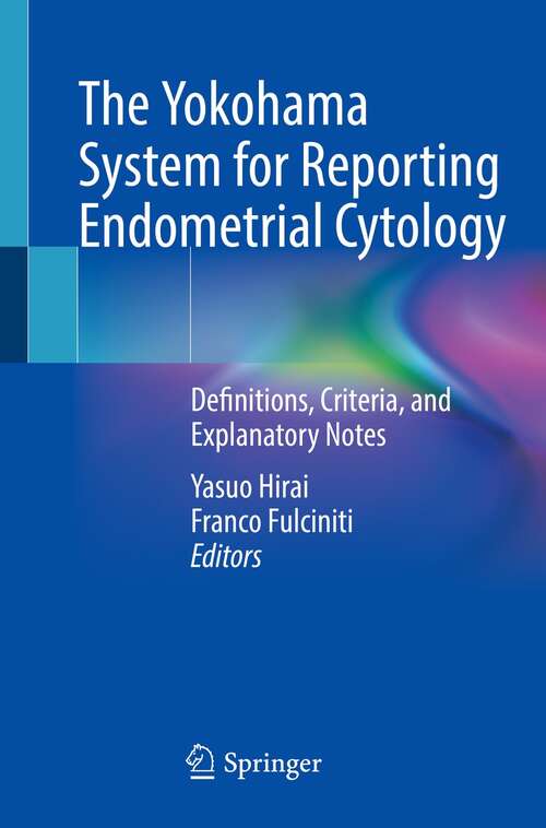 Book cover of The Yokohama System for Reporting Endometrial Cytology: Definitions, Criteria, and Explanatory Notes (1st ed. 2022)