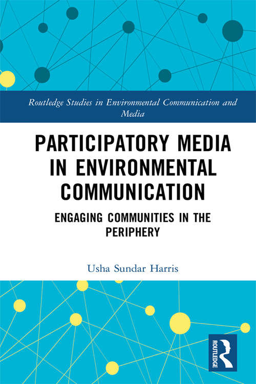 Book cover of Participatory Media in Environmental Communication: Engaging Communities in the Periphery (Routledge Studies in Environmental Communication and Media)