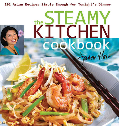 Book cover of The Steamy Kitchen: 101 Asian Recipes Simple Enough for Tonight's Dinner