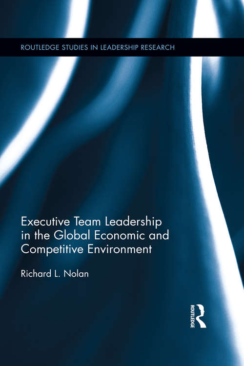 Executive Team Leadership in the Global Economic and Competitive Environment (Routledge Studies in Leadership Research)
