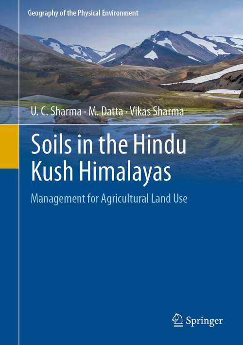Soils in the Hindu Kush Himalayas: Management for Agricultural Land Use (Geography of the Physical Environment)