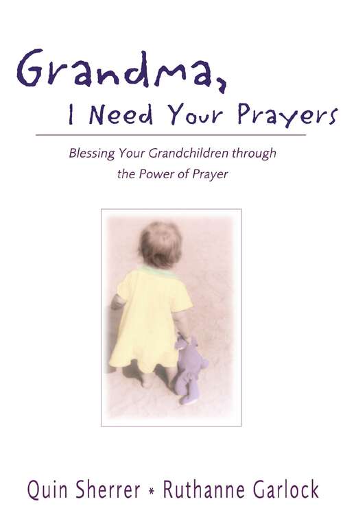 Book cover of Grandma, I Need Your Prayers: Blessing Your Grandchildren through the Power of Prayer