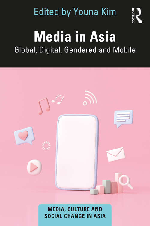 Book cover of Media in Asia: Global, Digital, Gendered and Mobile (Media, Culture and Social Change in Asia)