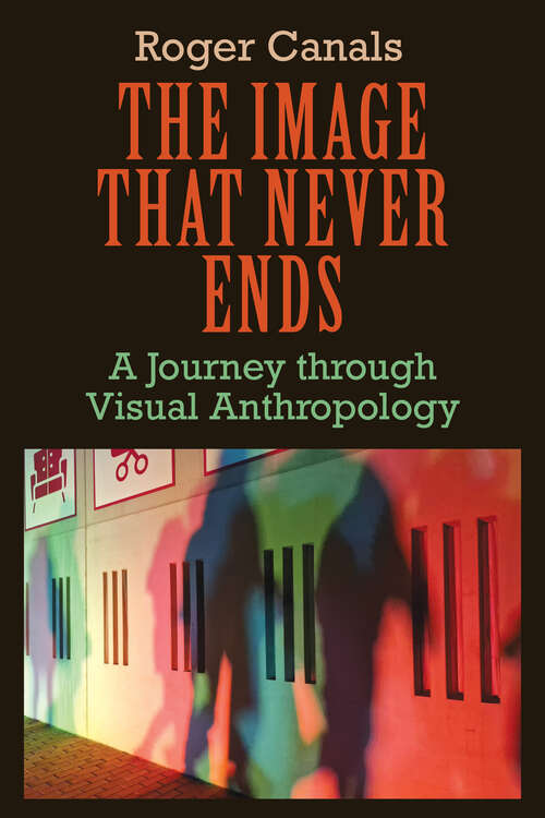 Book cover of The Image that Never Ends: A Journey through Visual Anthropology (1)