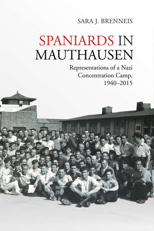 Spaniards in Mauthausen: Representations of a Nazi Concentration Camp, 1940-2015 (Toronto Iberic)