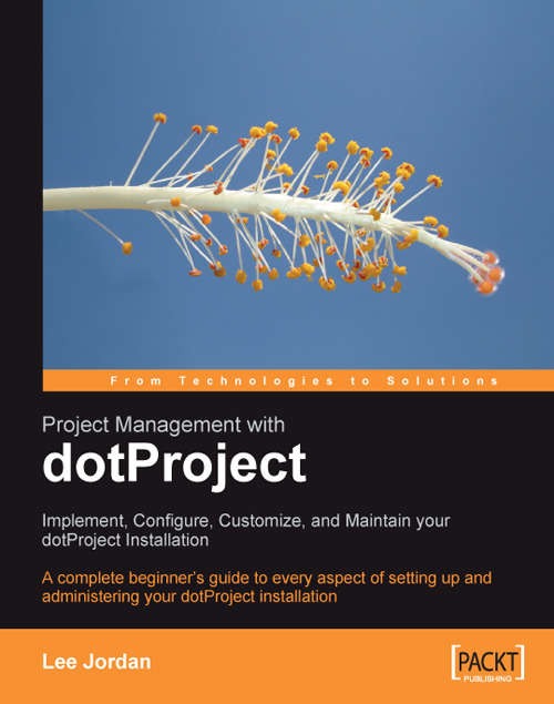Book cover of Project Management with dotProject: Implement, Configure, Customize, and Maintain your DotProject Installation