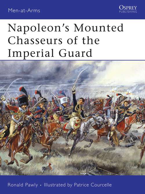Book cover of Napoleon's Mounted Chasseurs of the Imperial Guard
