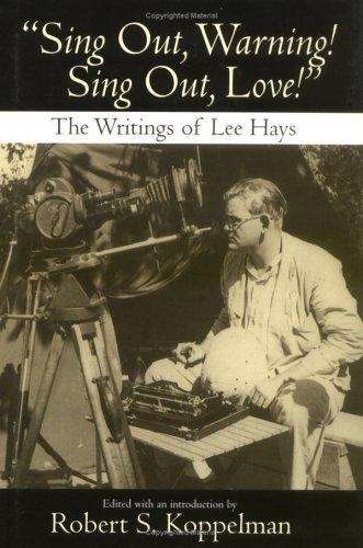 Sing Out, Warning! Sing Out, Love!: The Writings of Lee Hays
