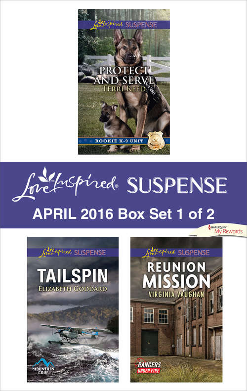 Harlequin Love Inspired Suspense April 2016 - Box Set 1 of 2: Protect and Serve\Tailspin\Reunion Mission