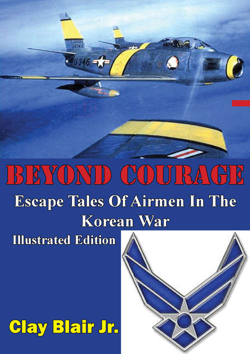 Book cover of BEYOND COURAGE: Escape Tales Of Airmen In The Korean War [Illustrated Edition]