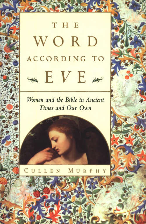 The Word According to Eve: Women and the Bible in Ancient Times and Our Own