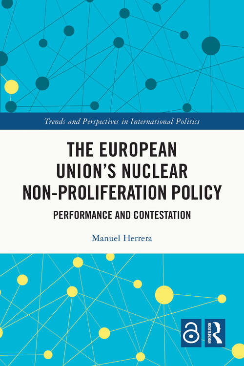 Book cover of The European Union's Nuclear Non-proliferation Policy: Performance and Contestation (1) (Trends and Perspectives in International Politics)