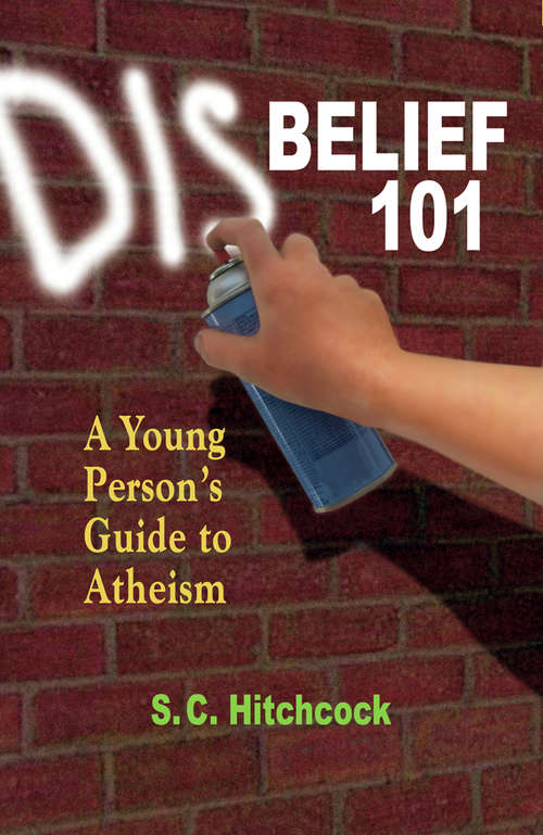 Book cover of Disbelief 101: A Young Person's Guide to Atheism