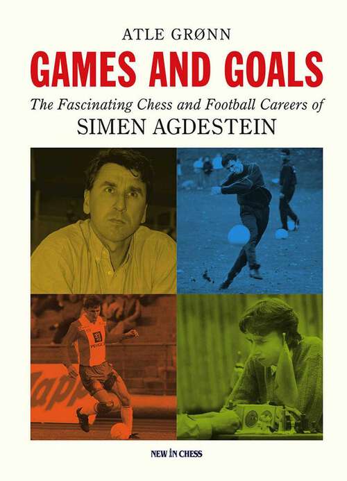 Book cover of Games and Goals: The Fascinating Chess and Football Careers of Simen Agdestein