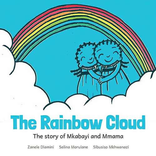 The Rainbow Cloud: The Story of Mkabayi and Mmama