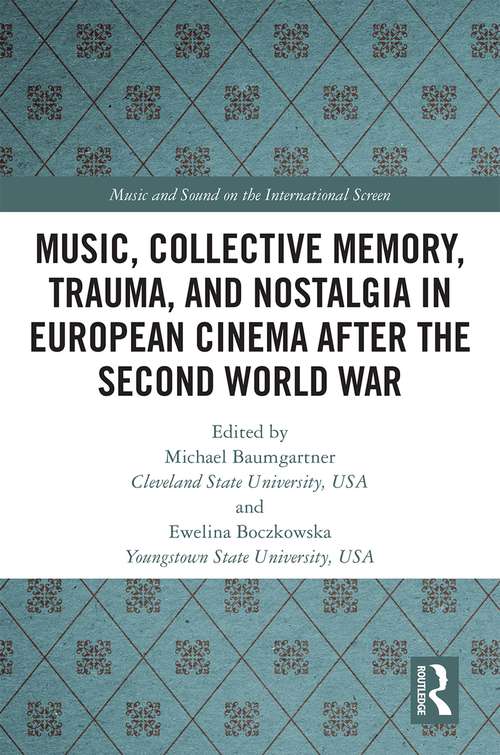 Book cover of Music, Collective Memory, Trauma and Nostalgia in European Cinema after the Second World War (Music and Sound on the International Screen)