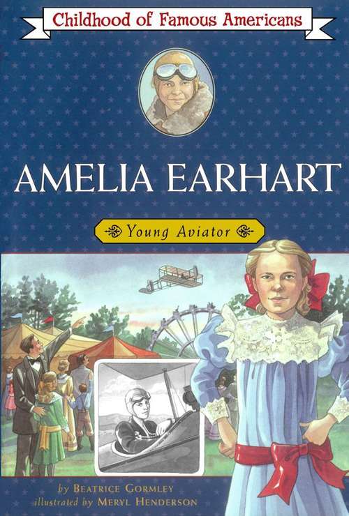 Amelia Earhart: Young Aviator (Childhood of Famous Americans Series)