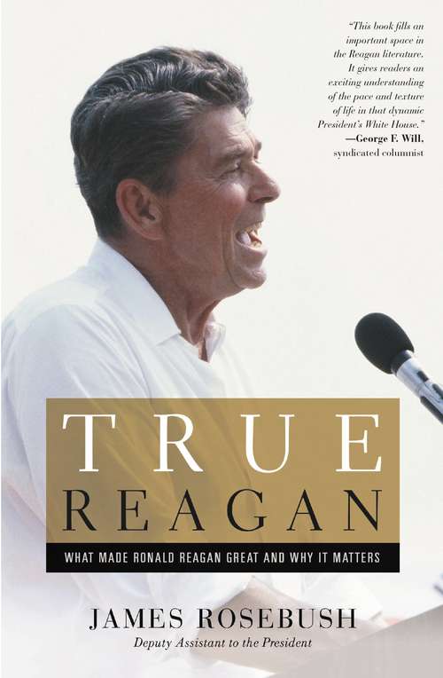 Book cover of True Reagan: What Made Ronald Reagan Great and Why It Matters