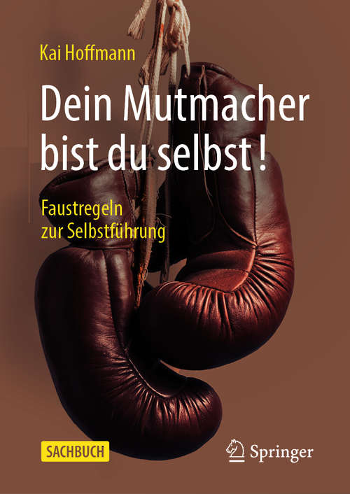 Book cover of Dein Mutmacher bist du selbst!: Faustregeln zur Selbstführung (3. Aufl. 2020)