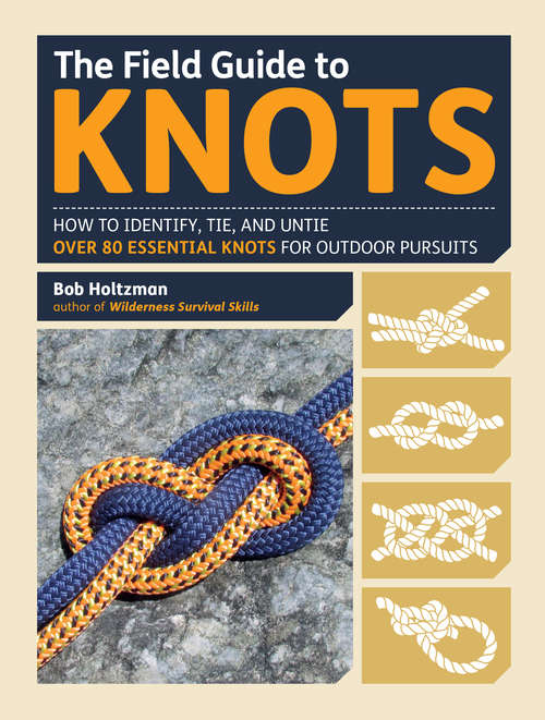 Book cover of The Field Guide to Knots: How to Identify, Tie, and Untie Over 80 Essential Knots for Outdoor Pursuits