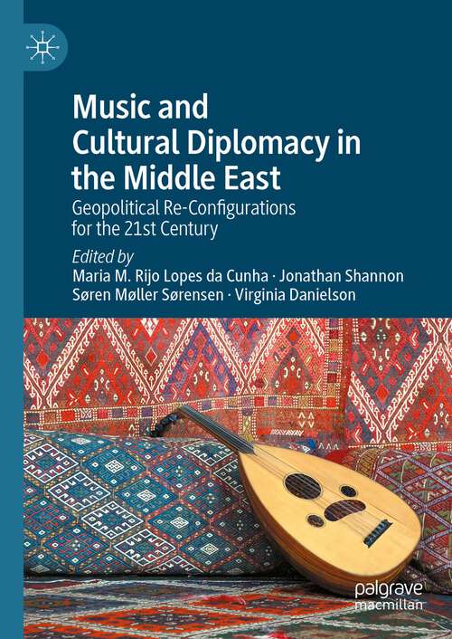 Book cover of Music and Cultural Diplomacy in the Middle East: Geopolitical Re-Configurations for the 21st Century (1st ed. 2024)