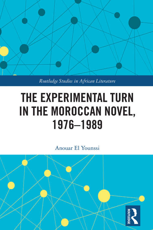 Book cover of The Experimental Turn in the Moroccan Novel, 1976-1989 (Routledge Studies in African Literature)