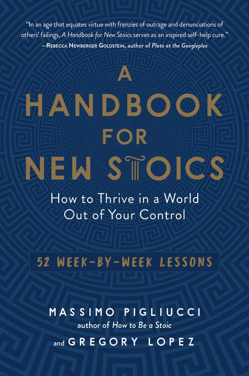 Book cover of A Handbook for New Stoics: How To Thrive In A World Out Of Your Control--52 Week-by-week Lessons