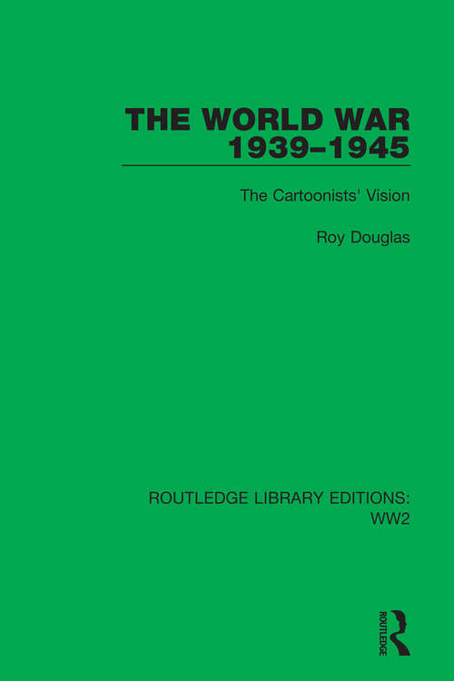 The World War 1939–1945: The Cartoonists' Vision (Routledge Library Editions: WW2 #47)