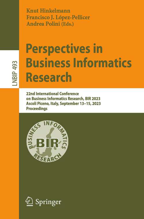 Book cover of Perspectives in Business Informatics Research: 22nd International Conference on Business Informatics Research, BIR 2023, Ascoli Piceno, Italy, September 13–15, 2023, Proceedings (1st ed. 2023) (Lecture Notes in Business Information Processing #493)