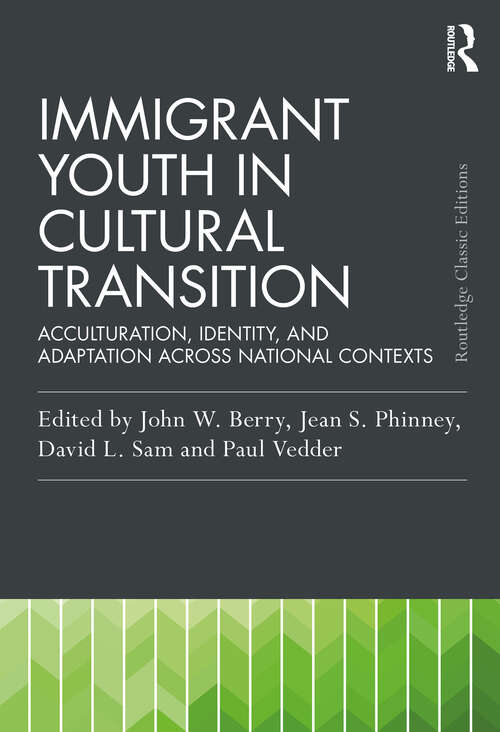 Immigrant Youth in Cultural Transition: Acculturation, Identity, and Adaptation Across National Contexts (Psychology Press & Routledge Classic Editions)