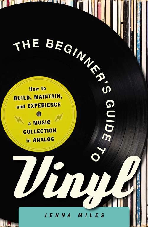 Book cover of The Beginner's Guide to Vinyl: How to Build, Maintain, and Experience a Music Collection in Analog