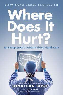 Book cover of Where Does It Hurt?: An Entrepreneur's Guide to Fixing Health Care