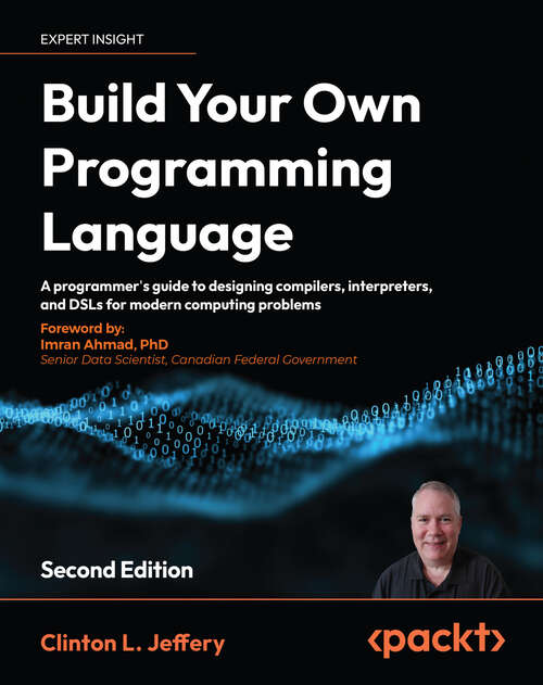 Book cover of Build Your Own Programming Language: A programmer's guide to designing compilers, interpreters, and DSLs for modern computing problems