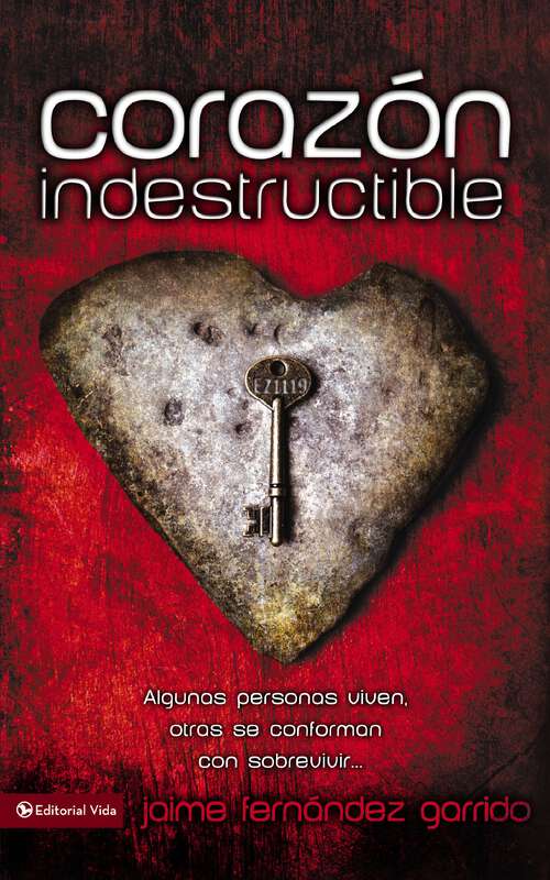 Book cover of Corazón indestructible: Algunas personas viven, otras se conforman con sobrevivir…