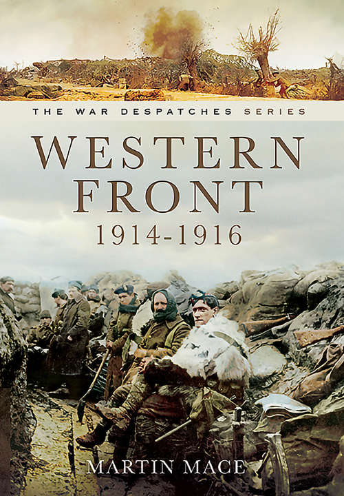 Western Front, 1914–1916: Mons, Le Cataeu, loos, the Battle of the Somme (The\war Despatches Ser.)