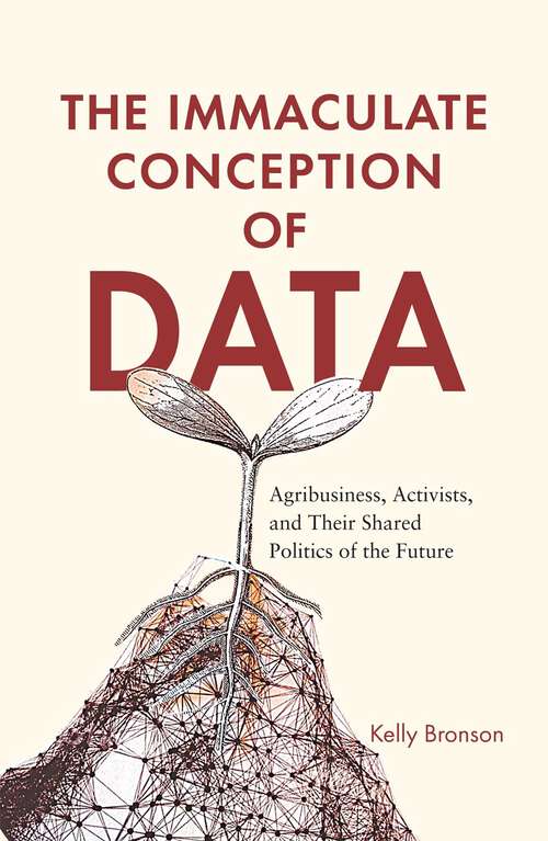 The Immaculate Conception of Data: Agribusiness, Activists, and Their Shared Politics of the Future