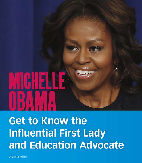 Book cover of Michelle Obama: Get to Know the Influential First Lady and Education Advocate (People You Should Know)