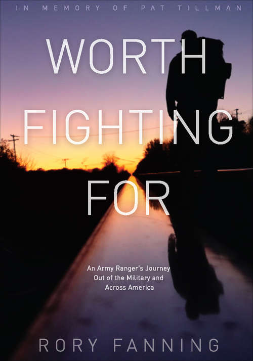 Book cover of Worth Fighting For: An Army Ranger's Journey Out of the Military and Across America