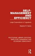 Self-Management and Efficiency: Large Corporations in Yugoslavia (Routledge Library Editions: Employee Ownership and Economic Democracy #12)