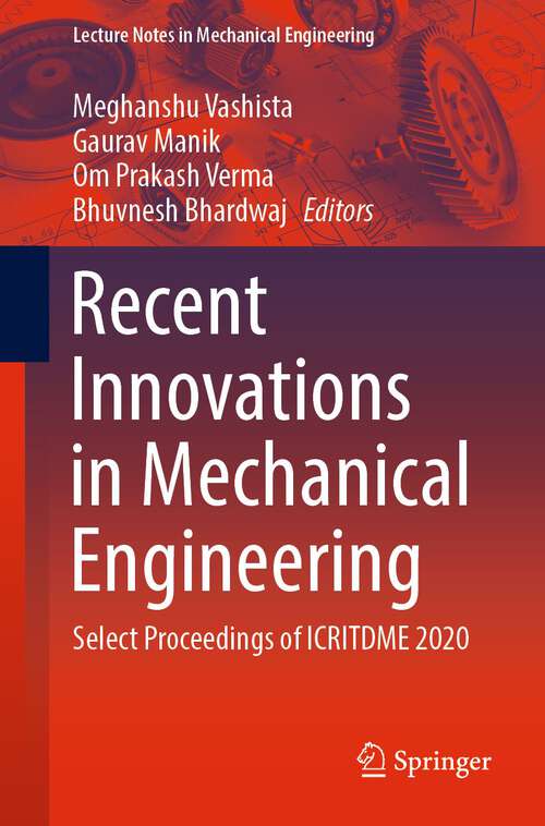 Recent Innovations in Mechanical Engineering: Select Proceedings of ICRITDME 2020 (Lecture Notes in Mechanical Engineering)