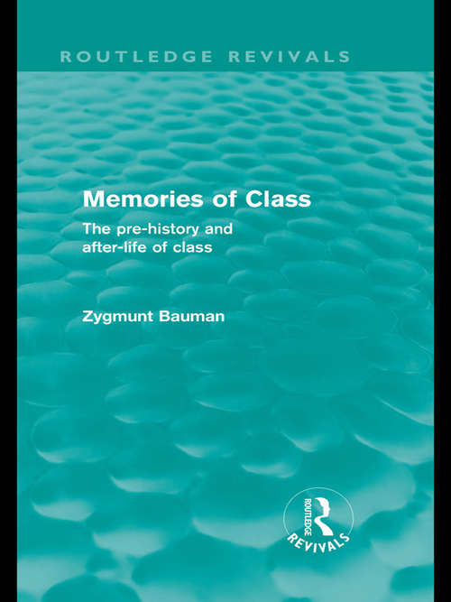 Memories of Class: The Pre-history and After-life of Class (Routledge Revivals)