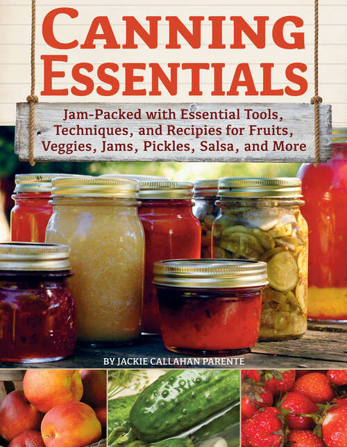 Book cover of Canning Essentials: Jam-Packed with Essential Tools, Techniques, and Recipes for Fruits, Veggies, Jams, Pickles, Salsa, and More