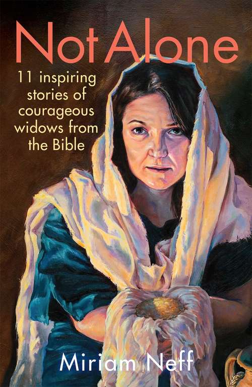 Book cover of Not Alone: 11 Inspiring Stories of Courageous Widows from the Bible
