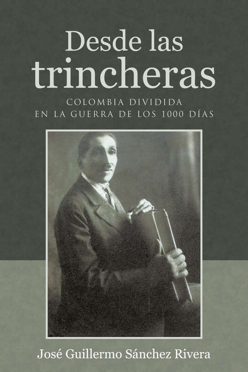 Book cover of Desde las trincheras: Colombia dividida en la Guerra de los 1000 días