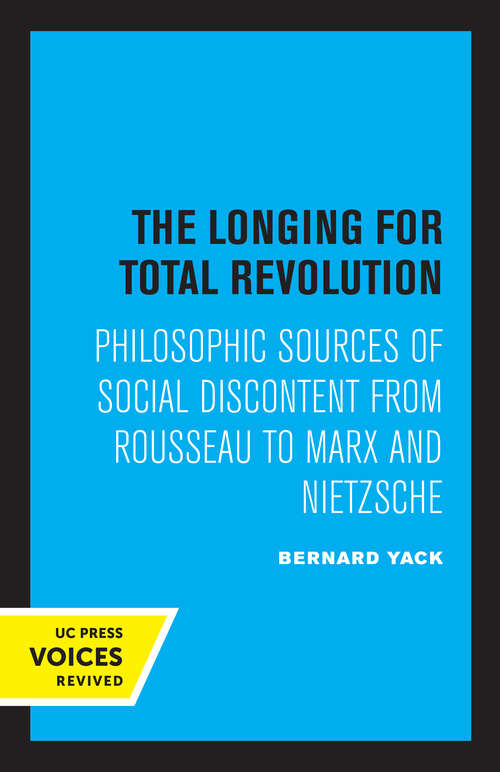 Book cover of The Longing for Total Revolution: Philosophic Sources of Social Discontent from Rousseau to Marx and Nietzsche