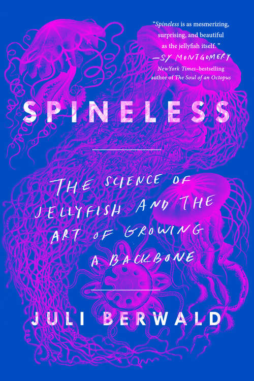 Book cover of Spineless: The Science of Jellyfish and the Art of Growing a Backbone