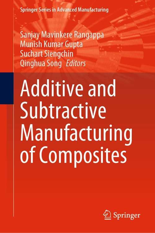 Additive and Subtractive Manufacturing of Composites (Springer Series in Advanced Manufacturing)