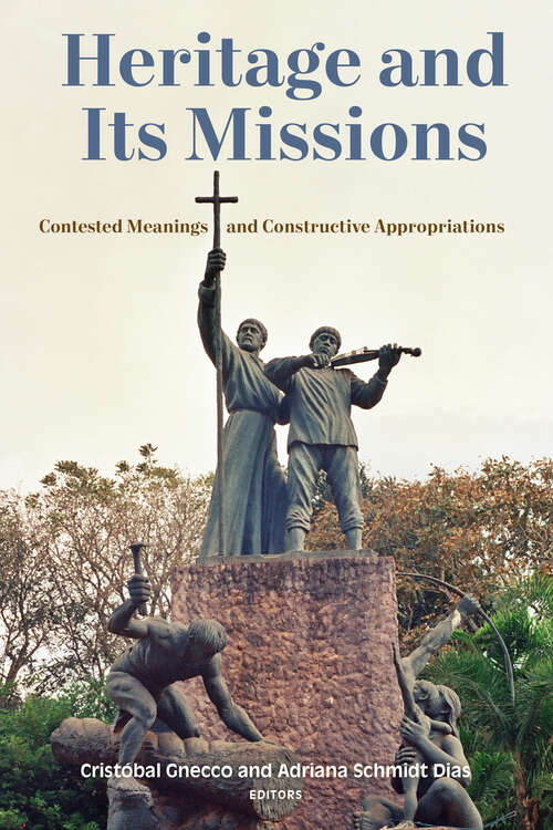 Book cover of Heritage and Its Missions: Contested Meanings and Constructive Appropriations (1) (Catholic Practice in the Americas)